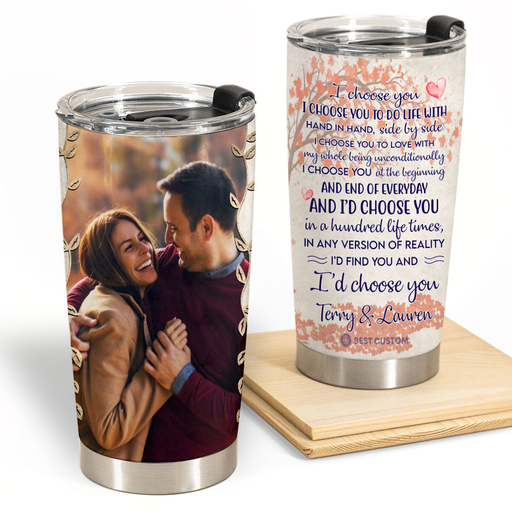 I Choose You To Do Life - Personalized Photo Tumbler - Gift For Couple ichooseyou.5.jpg