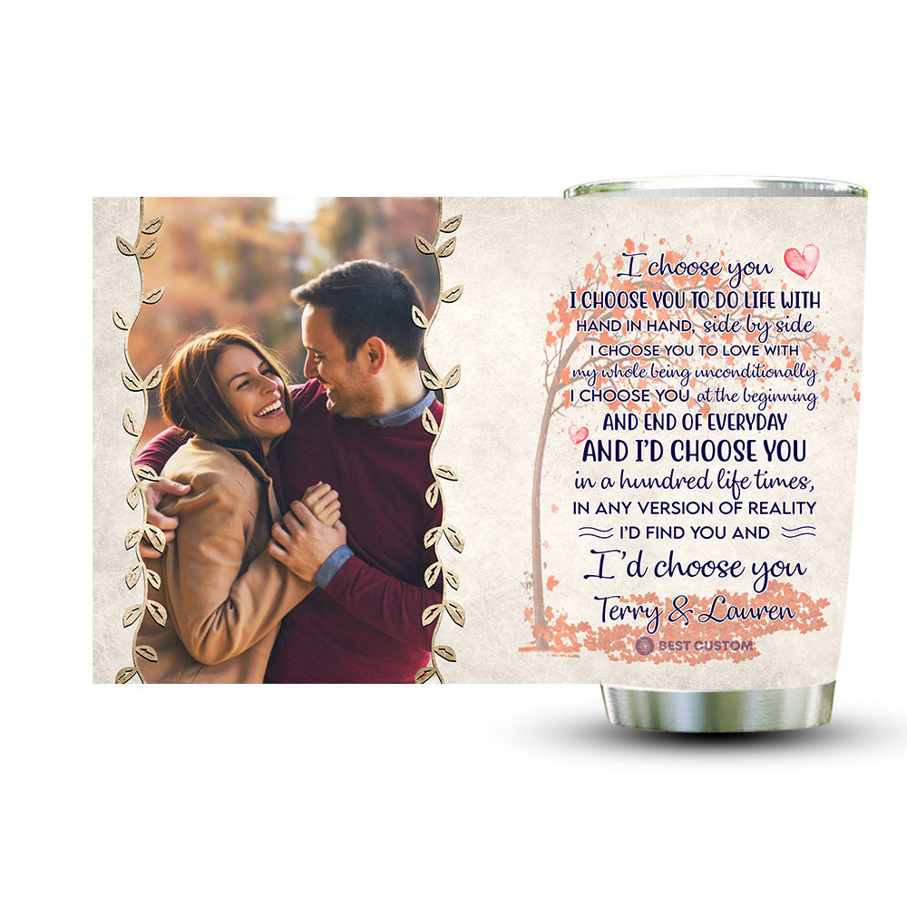 I Choose You To Do Life - Personalized Photo Tumbler - Gift For Couple ichooseyou.6.jpg