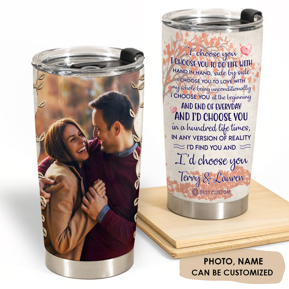 I Choose You To Do Life - Personalized Photo Tumbler - Gift For Couple ichooseyou.7.jpg
