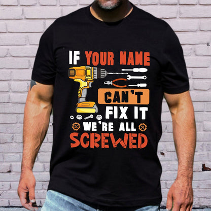 Personalized If Your Name Can't Fix It We're All Screwed Shirt, Custom Name Shirt, Gift For Father il_1588xN.5198976416_j445.jpg