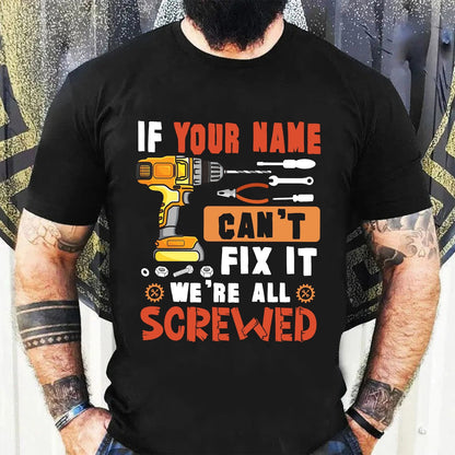 Personalized If Your Name Can't Fix It We're All Screwed Shirt, Custom Name Shirt, Gift For Father il_1588xN.5198976572_fft9.jpg