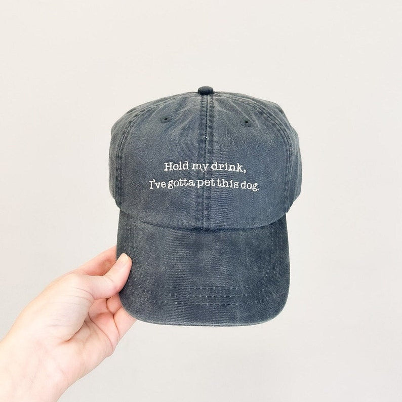 Hold My Drink, I've Gotta Pet This Dog Embroidered Pigment-Dyed Baseball Cap (Typewriter Font) il_794xN.5887429936_62me.jpg