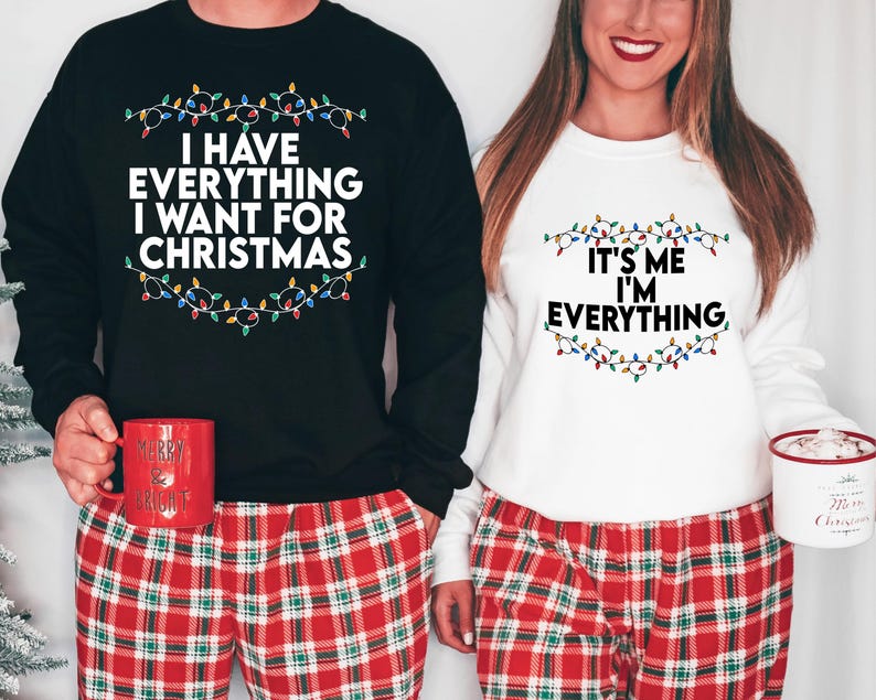 I Have Everything I Want For Christmas Shirt, It's Me I'm Everything Shirt,Couple Matching Sweater,Xmas Party Couple Tee,Funny Christmas Tee il_794xN.6261099399_e4y9.jpg