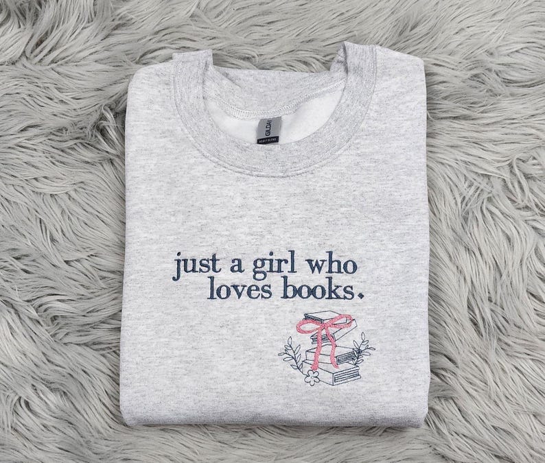 Embroidered Book Lover Crewneck Sweatshirt: Cozy Reader Pullover, Just a Girl Who Loves Books