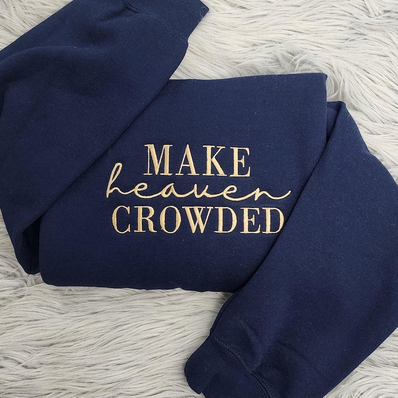 Make Heaven Crowded Embroidered Crewneck | Inspirational Gift | Christian Crewneck | Bible Verse Pullover | Religious Gift il_794xN.6450756967_6kmg.jpg
