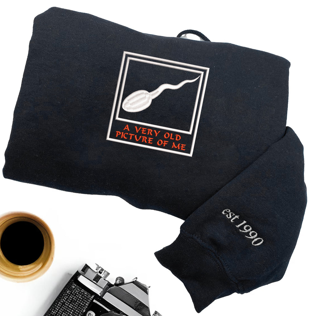 Embroidered A Very Old Picture Of Me T-Shirt - Hoodie - Sweatshirt, Funny Shirt, Hilarious Humor Tee, Funny Gift For Friends, Sperm T-Shirt