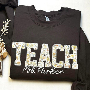 Custom Applique Floral Teach Embroidered Sweatshirt, Cute Teacher Sweatshirt, Teacher Appreciation Gift, Teacher Shirt, Gift for Teacher