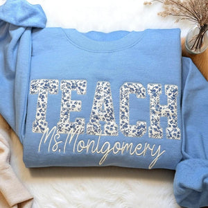 Custom Applique Floral Teach Embroidered Sweatshirt, Cute Teacher Sweatshirt, Teacher Appreciation Gift, Teacher Shirt, Gift for Teacher