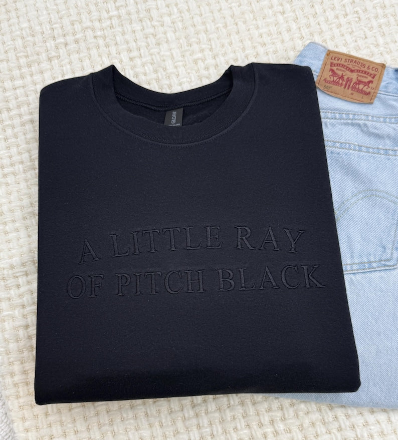 A Little Ray of Pitch Black Embroidered Sweatshirt & Hoodie | Dark Humor Crewneck | Funny Sarcastic Unisex Halloween Mental Health Tee Gift