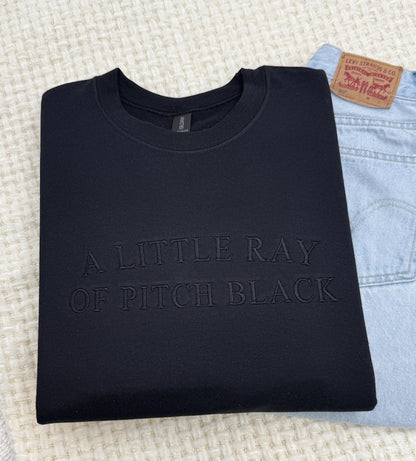 A Little Ray of Pitch Black Embroidered Sweatshirt & Hoodie | Dark Humor Crewneck | Funny Sarcastic Unisex Halloween Mental Health Tee Gift