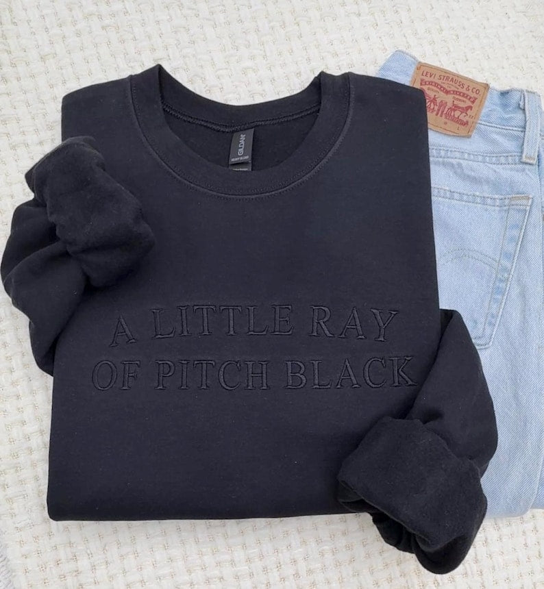 A Little Ray of Pitch Black Embroidered Sweatshirt & Hoodie | Dark Humor Crewneck | Funny Sarcastic Unisex Halloween Mental Health Tee Gift