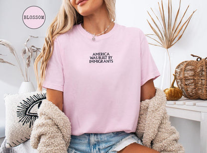 EMBROIDERED America Was Built By Immigrants Shirt, Comfort Colors Pro Immigration T-Shirt, No Human Is Illegal Tee, Human Rights Shirt