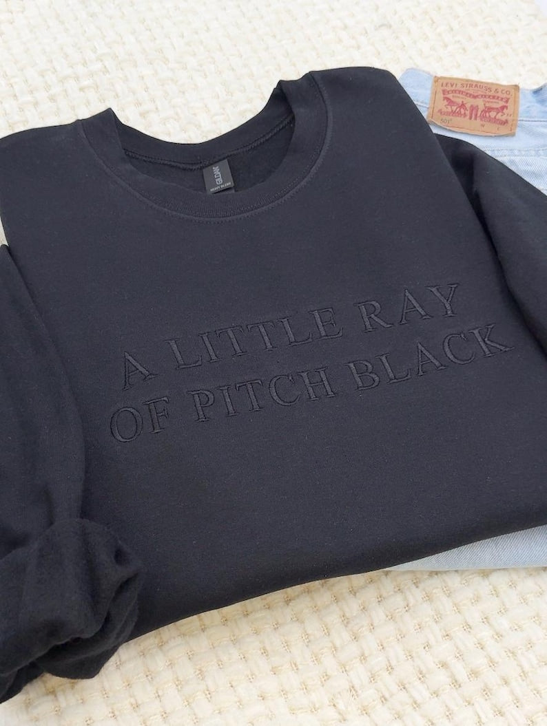 A Little Ray of Pitch Black Embroidered Sweatshirt & Hoodie | Dark Humor Crewneck | Funny Sarcastic Unisex Halloween Mental Health Tee Gift