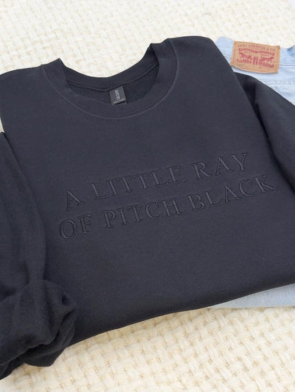 A Little Ray of Pitch Black Embroidered Sweatshirt & Hoodie | Dark Humor Crewneck | Funny Sarcastic Unisex Halloween Mental Health Tee Gift