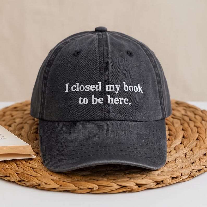 I Closed My Book To Be Here Hat, Embroidered Book Lover Cap, Vintage Washed Dad Hat, Reading Aesthetic Gift, Literary Quote Hat for Her