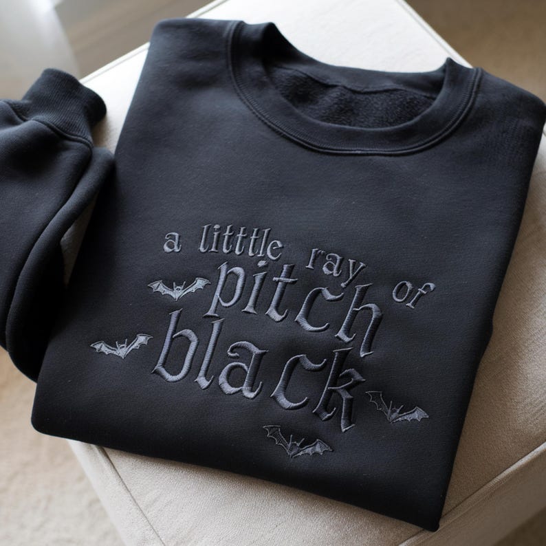 Embroidered A Little ray of Pitch Black Sweatshirt Sarcasm shirt Funny gift for friend Halloween Shirt Dark Humor Gothic Style Bat Tee Top