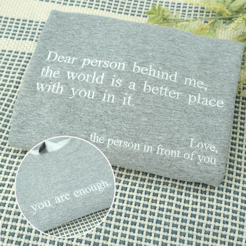 Dear Person Behind Me Embroidered Sweatshirt - You Are Enough Sweatshirt - Custom Text Shirt - Self Love Hoodie - Mental Health Sweatshirt
