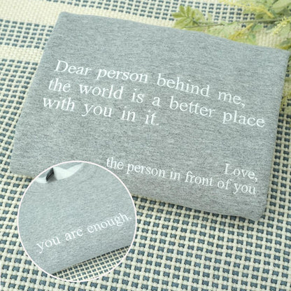 Dear Person Behind Me Embroidered Sweatshirt - You Are Enough Sweatshirt - Custom Text Shirt - Self Love Hoodie - Mental Health Sweatshirt