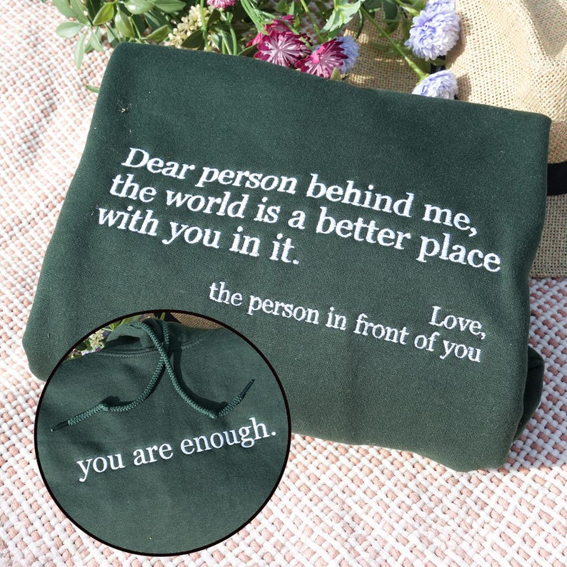Dear Person Behind Me Embroidered Sweatshirt - You Are Enough Sweatshirt - Custom Text Shirt - Self Love Hoodie - Mental Health Sweatshirt