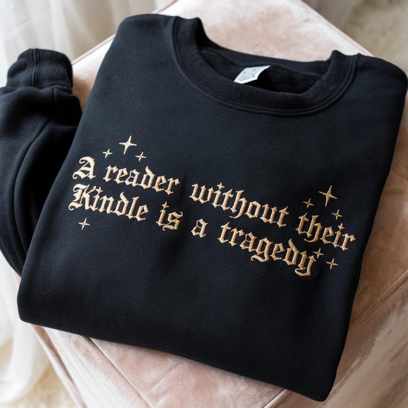 Embroidered Book Lover Sweatshirt A Reader Without Their Kindle Quote Sweater, Reading Gift, Dark Academia Aesthetic Pullover