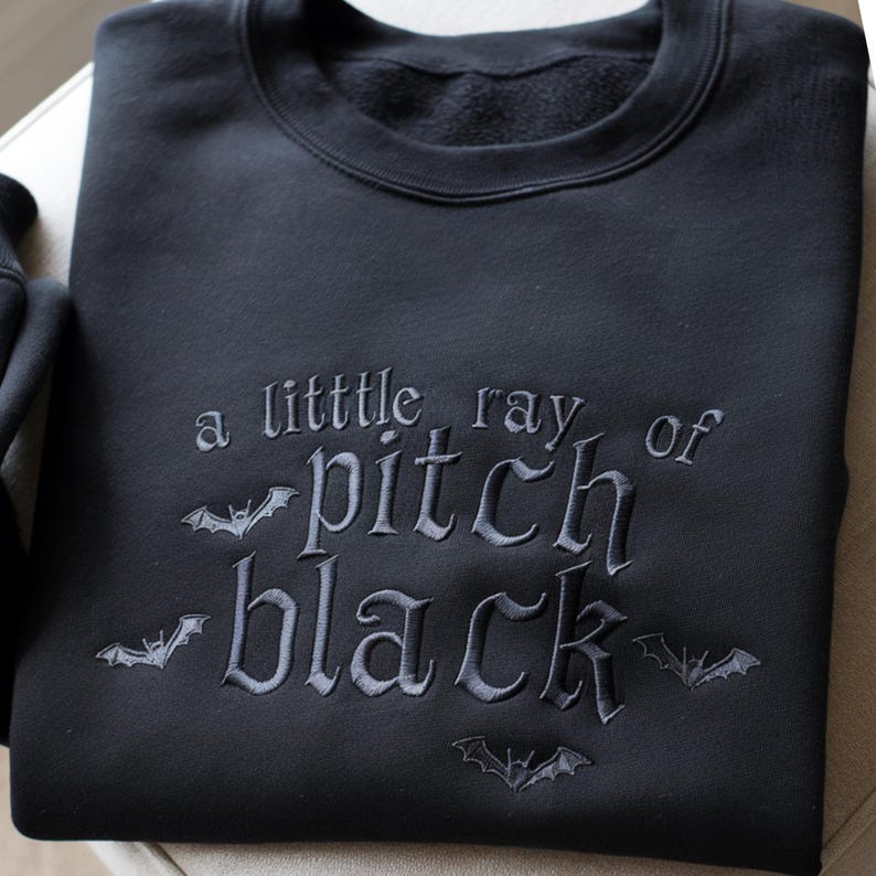 Embroidered A Little ray of Pitch Black Sweatshirt Sarcasm shirt Funny gift for friend Halloween Shirt Dark Humor Gothic Style Bat Tee Top