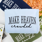 Make Heaven Crowded Embroidered Sweatshirt - Christian Faith Crewneck for Women - Bible Verse Outfit - God Is Good Outfit - Religious Gift