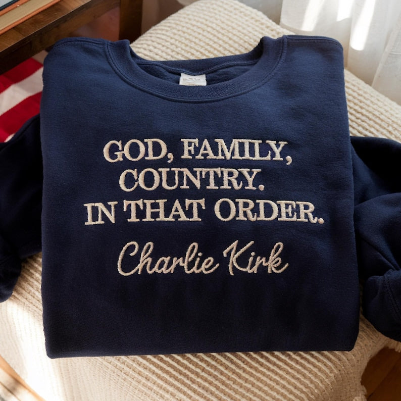 Embroidered God, Family, Country. In That Order. Charlie Kirk Christian Activist Shirt Sweatshirt Crewneck