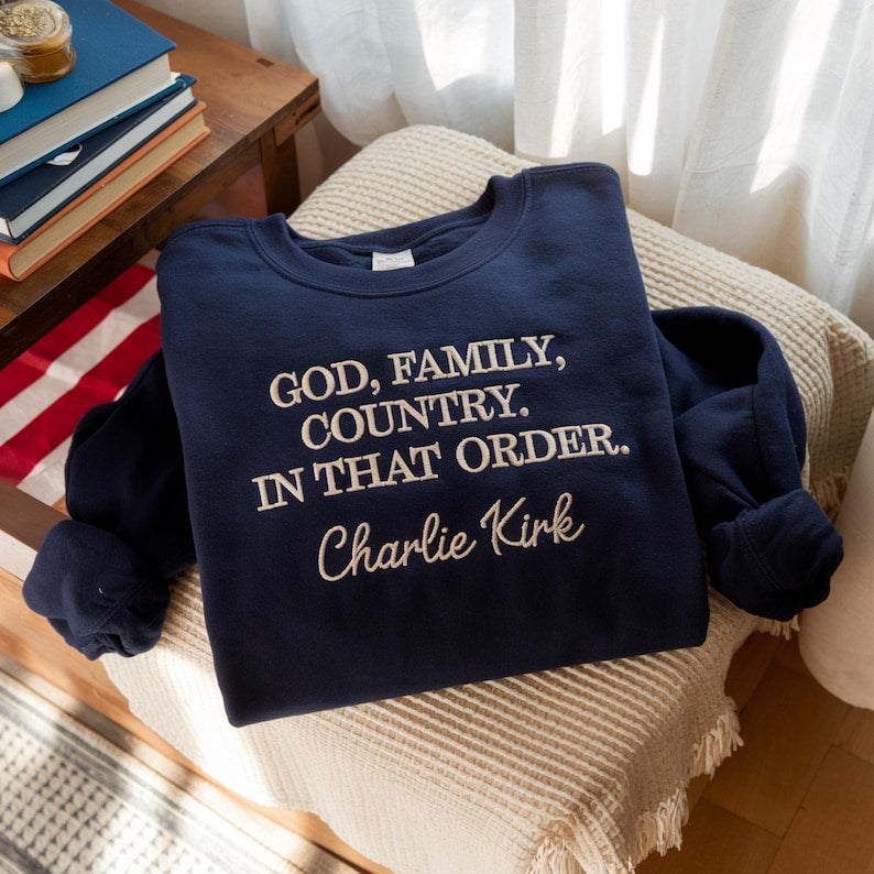 Embroidered God, Family, Country. In That Order. Charlie Kirk Christian Activist Shirt Sweatshirt Crewneck