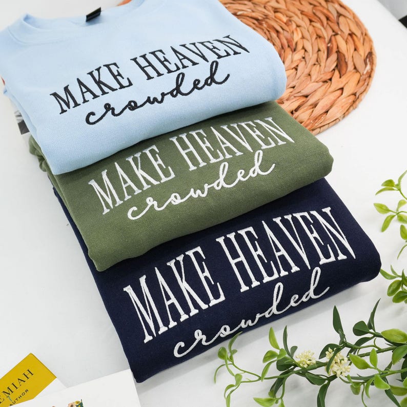 Make Heaven Crowded Embroidered Sweatshirt - Christian Faith Crewneck for Women - Bible Verse Outfit - God Is Good Outfit - Religious Gift