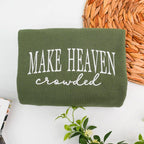 Make Heaven Crowded Embroidered Sweatshirt - Christian Faith Crewneck for Women - Bible Verse Outfit - God Is Good Outfit - Religious Gift