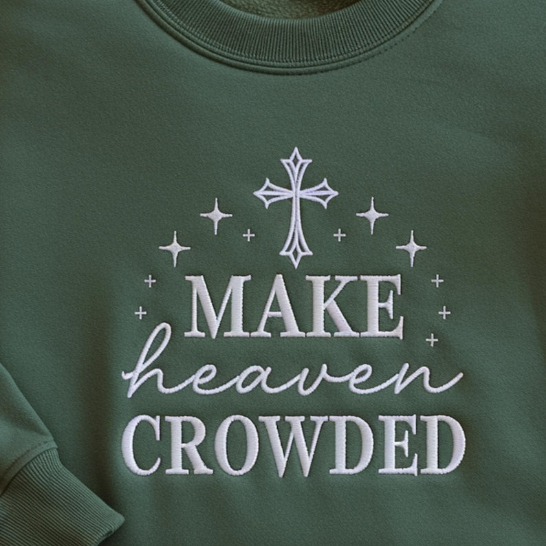 Make Heaven Crowded Embroidered Christian Sweatshirt, Inspirational Gift, Christian Sweater, Religious Hoodie For Believers