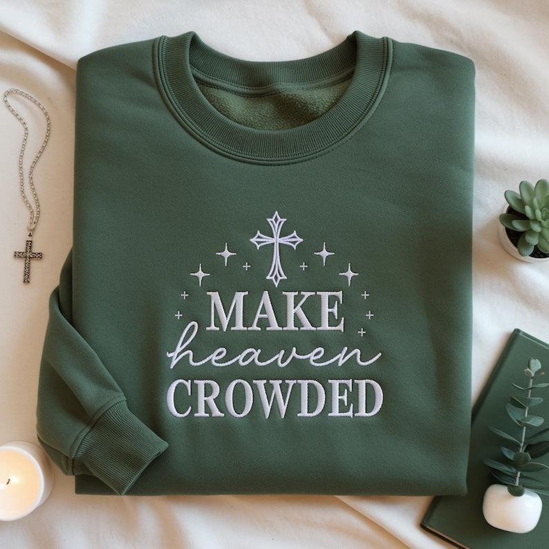 Make Heaven Crowded Embroidered Christian Sweatshirt, Inspirational Gift, Christian Sweater, Religious Hoodie For Believers