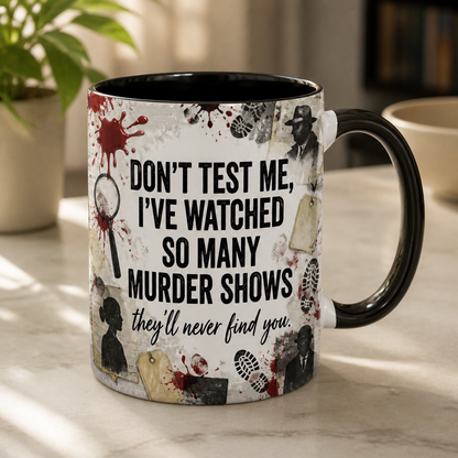 Don’t Test Me, I Watch Murder Shows Mug – Funny Halloween True Crime Gift mockup-product-6a8afe8f03f91b3c7d7674da.png