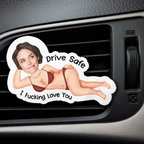 Drive Safe I Freaking Love You - Personalized Acrylic Car Vent Clip